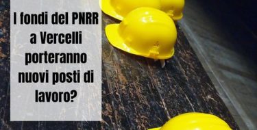 PD VERCELLI: I FONDI DEL PNRR A VERCELLI PORTERANNO A NUOVI POSTI DI LAVORO?